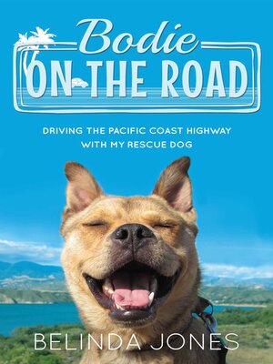 cover image of Bodie On the Road: Driving the Pacific Coast Highway with My Rescue Dog